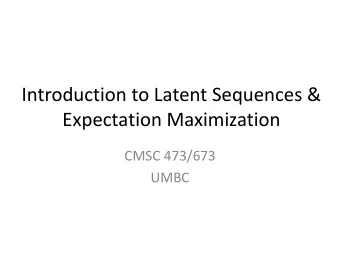 Expectation Maximization  CMSC 473/673  UMBC  Recap from last time  (and the first unit)  N-gram