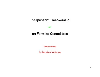 Independent Transversals  or  on Forming Committees  Penny Haxell  University of Waterloo  1