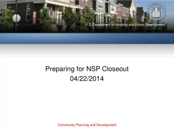 Preparing for NSP Closeout  Community Planning and Development  Moderators  Presenters-  Dionne