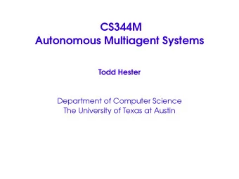 CS344M  Autonomous Multiagent Systems  Todd Hester  Department of Computer Science  The University