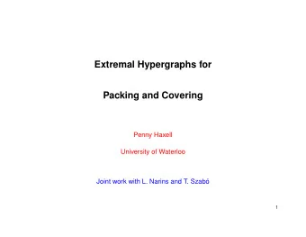 Extremal Hypergraphs for  Packing and Covering  Penny Haxell  University of Waterloo  Joint work