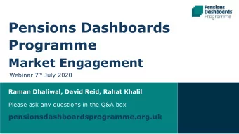 Pensions Dashboards  Programme  Market Engagement Webinar 7 th July 2020  Raman Dhaliwal, David