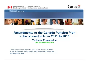 Amendments to the Canada Pension Plan  to be phased in from 2011 to 2016  Technical Presentation