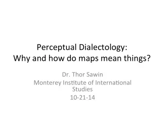 Perceptual  Dialectology:    Why  and  how  do  maps  mean  things?