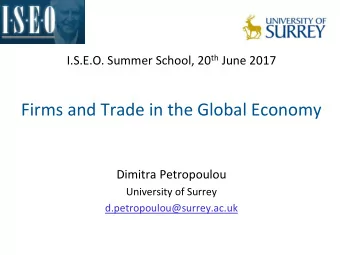 Firms and Trade in the Global Economy  Dimitra Petropoulou  University of Surrey