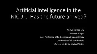 NICU. Has the future arrived?  Anirudha Das MD  Neonatologist  Asst Professor of Pediatrics and