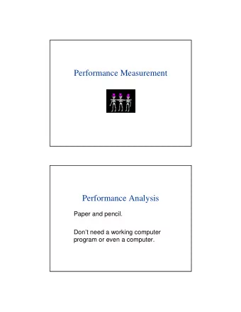 Performance Measurement  Performance Analysis  Paper and pencil.  Dont need a working computer