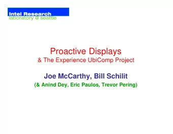 Proactive Displays  &amp; The Experience UbiComp Project  Joe McCarthy, Bill Schilit  (&amp; Anind