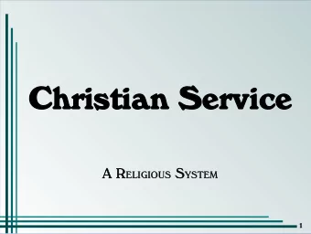 Ch  Christian  an S  Servi  vice A R ELIGIOUS S YSTEM  EM  1  The Worlds Need    Christ saw