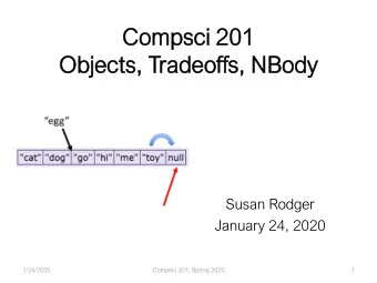 Com  ompsci  psci 201  201  Obj  bjects,  ects, Trade  deoff  offs,  s, NBody  dy  Susan Rodger