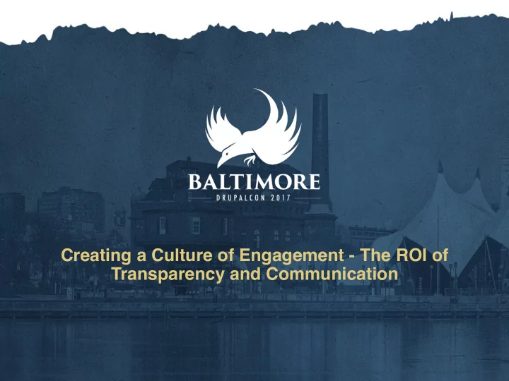 creating a culture of engagement the roi of transparency