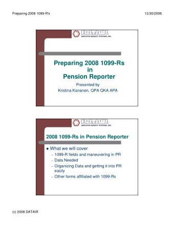 Preparing 2008 1099-Rs  in  Pension Reporter  Presented by  Kristina Kananen, QPA QKA APA  2008