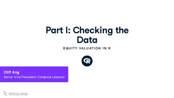 Part I : Checking the  Data  E QU ITY VAL U ATION  IN  R Cli  Ang Senior Vice President ,