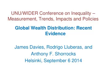 Global Wealth Distribution: Recent  Evidence  James Davies, Rodrigo Lluberas, and  Anthony F.