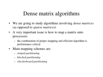 Dense matrix algorithms  We are going to study algorithms involving dense matrices (as opposed