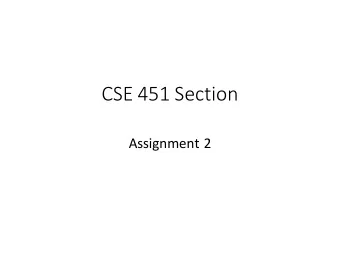 CSE 451 Section  Assignment 2  Overview  File management  System calls: open, close, read,