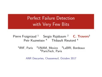 Perfect Failure Detection  with Very Few Bits Pierre Fraigniaud 1 Sergio Rajsbaum 2 C. Travers 3