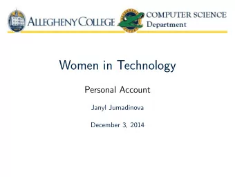 Women in Technology  Personal Account  Janyl Jumadinova  December 3, 2014  Technology is