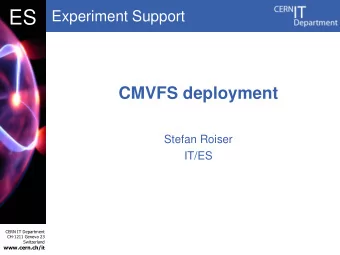 DB  ES  Experiment Support  CMVFS deployment  Stefan Roiser  IT/ES  CERN IT Department  CH-1211