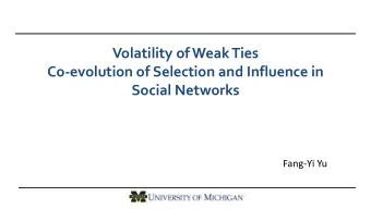Volatility of Weak Ties  Co-evolution of Selection and Influence in  Social Networks  Fang-Yi Yu