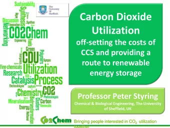 Carbon Dioxide  Utilization  off-setting the costs of  CCS and providing a  route to renewable