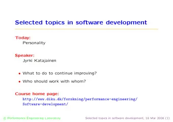 Selected topics in software development  Today:  Personality  Speaker:  Jyrki Katajainen  What