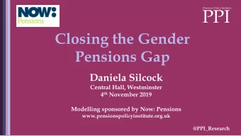 PPI  Pensions Policy Institute  Closing the Gender  Pensions Gap  Daniela Silcock  Central Hall,