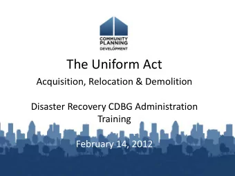 The Uniform Act  Acquisition, Relocation &amp; Demolition  Disaster Recovery CDBG Administration