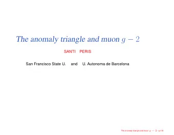 The anomaly triangle and muon g  2  SANTI  PERIS  San Francisco State U.  and  U. Autonoma de