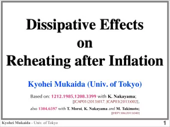 Dissipative Effects  on  Reheating after Inflation  Kyohei Mukaida (Univ. of Tokyo) Based on: