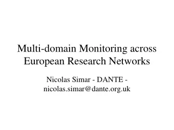 Multi-domain Monitoring across  European Research Networks  Nicolas Simar - DANTE -