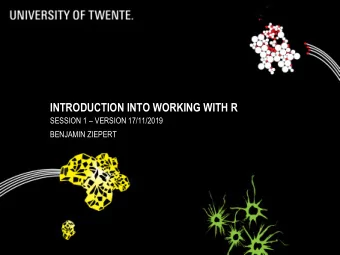 INTRODUCTION INTO WORKING WITH R SESSION 1  VERSION 17/11/2019  BENJAMIN ZIEPERT  INTRODUCTION