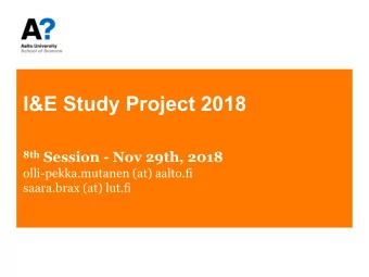 I&amp;E Study Project 2018 8th Session - Nov 29th, 2018  olli-pekka.mutanen (at) aalto.fi