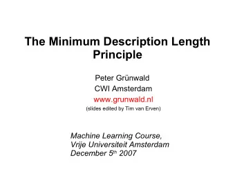 The Minimum Description Length  Principle  Peter Grnwald  CWI Amsterdam  www.grunwald.nl  (slides