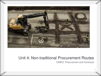 Unit 4: Non-traditional Procurement Routes  D39PZ: Procurement and Contracts  1  Selecting the