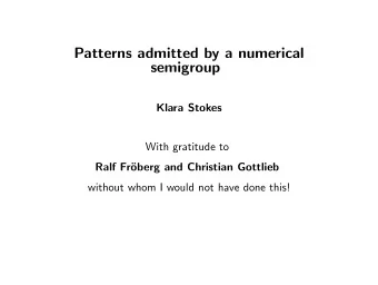 Patterns admitted by a numerical  semigroup  Klara Stokes  With gratitude to  Ralf Fr  oberg and