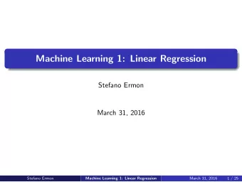 Machine Learning 1: Linear Regression  Stefano Ermon  March 31, 2016  Stefano Ermon  March 31, 2016