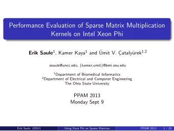 Performance Evaluation of Sparse Matrix Multiplication  Kernels on Intel Xeon Phi Erik Saule 1 ,