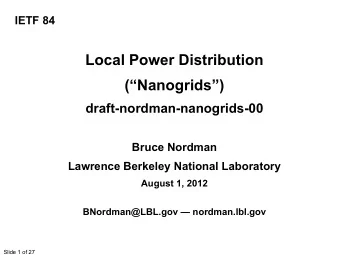 Local Power Distribution  (Nanogrids)  draft-nordman-nanogrids-00  Bruce Nordman  Lawrence