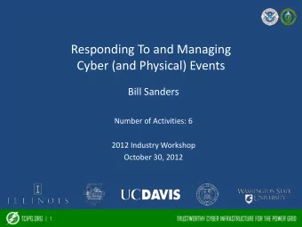 Responding To and Managing  Cyber (and Physical) Events  Bill Sanders  Number of Activities: 6