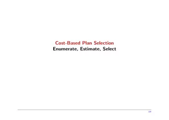 Cost-Based Plan Selection  Enumerate, Estimate, Select  304  Cost-Based Plan Selection  Execution
