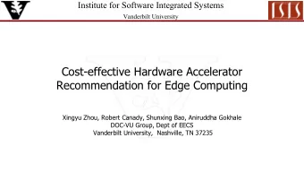 Cost-effective Hardware Accelerator  Recommendation for Edge Computing  Xingyu Zhou, Robert Canady,