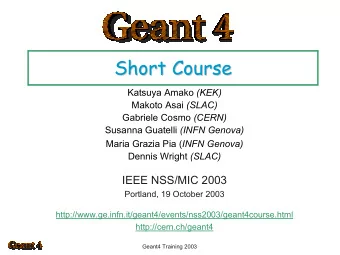 Short Course  Short Course Katsuya Amako (KEK) Makoto Asai (SLAC) Gabriele Cosmo (CERN) Susanna
