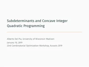 Subdeterminants and Concave Integer  Quadratic Programming  Alberto Del Pia, University of