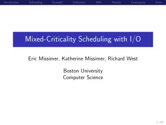 Mixed-Criticality Scheduling with I/O  Eric Missimer, Katherine Missimer, Richard West  Boston