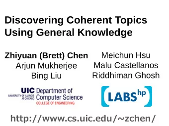 Discovering Coherent Topics  Using General Knowledge  Meichun Hsu  Zhiyuan (Brett) Chen  Malu
