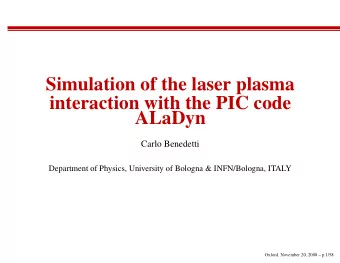 Simulation of the laser plasma  interaction with the PIC code  ALaDyn  Carlo Benedetti  Department