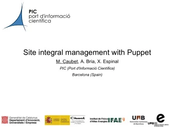 Site integral management with Puppet  M. Caubet, A. Bria, X. Espinal  PIC (Port d'Informaci