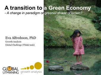 A transition to a Green Economy  - A change in paradigm or greener shade of brown?  Eva Alfredsson,