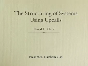 The Structuring of Systems  Using Upcalls  David D. Clark  Presenter: Haitham Gad  Layered Program